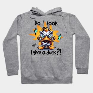 Do I look like I give a duck?! Hoodie